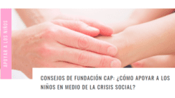 Consejos de Fundación CAP: ¿Cómo apoyar a los niños en medio de la crisis social? – Mamá Educadora